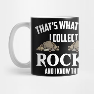 That's What I Do I Collect Rocks And I Know Things Funny Mug